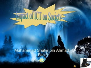 Muhammad Shakir bin Ahmad Faiz 4D Impact of ICT on Society 