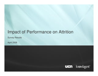 Impact of Performance on Attrition
Survey Results

April 2008
 