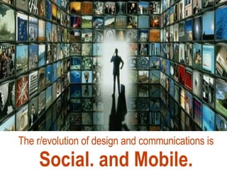 The r/evolution of design and communications is Social. and Mobile. Need multi-channel image 