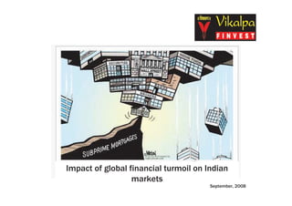 Impact of global financial turmoil on Indian
                  markets
                                       September, 2008
 