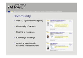 IMPACT is supported by the European Community under the FP7 ICT Work Programme. The project is coordinated by the National Library of the Netherlands.




Community
        Web2.0 style workflow registry

        Community of experts

        Sharing of resources

        Knowledge exchange

        A central meeting point
        for users and researchers
 