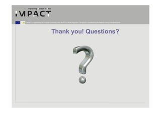 IMPACT is supported by the European Community under the FP7 ICT Work Programme. The project is coordinated by the National Library of the Netherlands.




                                       Thank you! Questions?
 