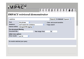 IMPACT is supported by the European Community under the FP7 ICT Work Programme. The project is coordinated by the National Library of the Netherlands.
 