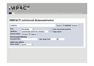 IMPACT is supported by the European Community under the FP7 ICT Work Programme. The project is coordinated by the National Library of the Netherlands.
 