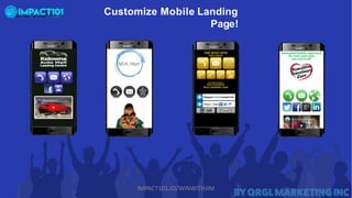 Customize Mobile Landing
Page!
IMPACT101.IO/WINWITHJIM
 