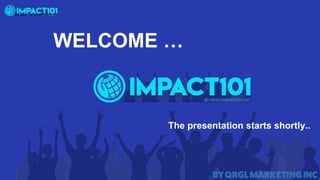 WELCOME …
The presentation starts shortly..
 