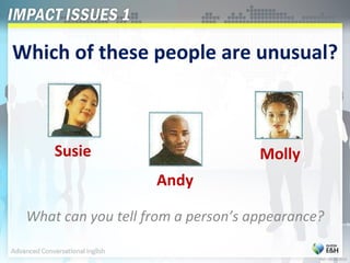 Which of these people are unusual? What can you tell from a person’s appearance? Susie Andy Molly Pat – 05.04.2010 