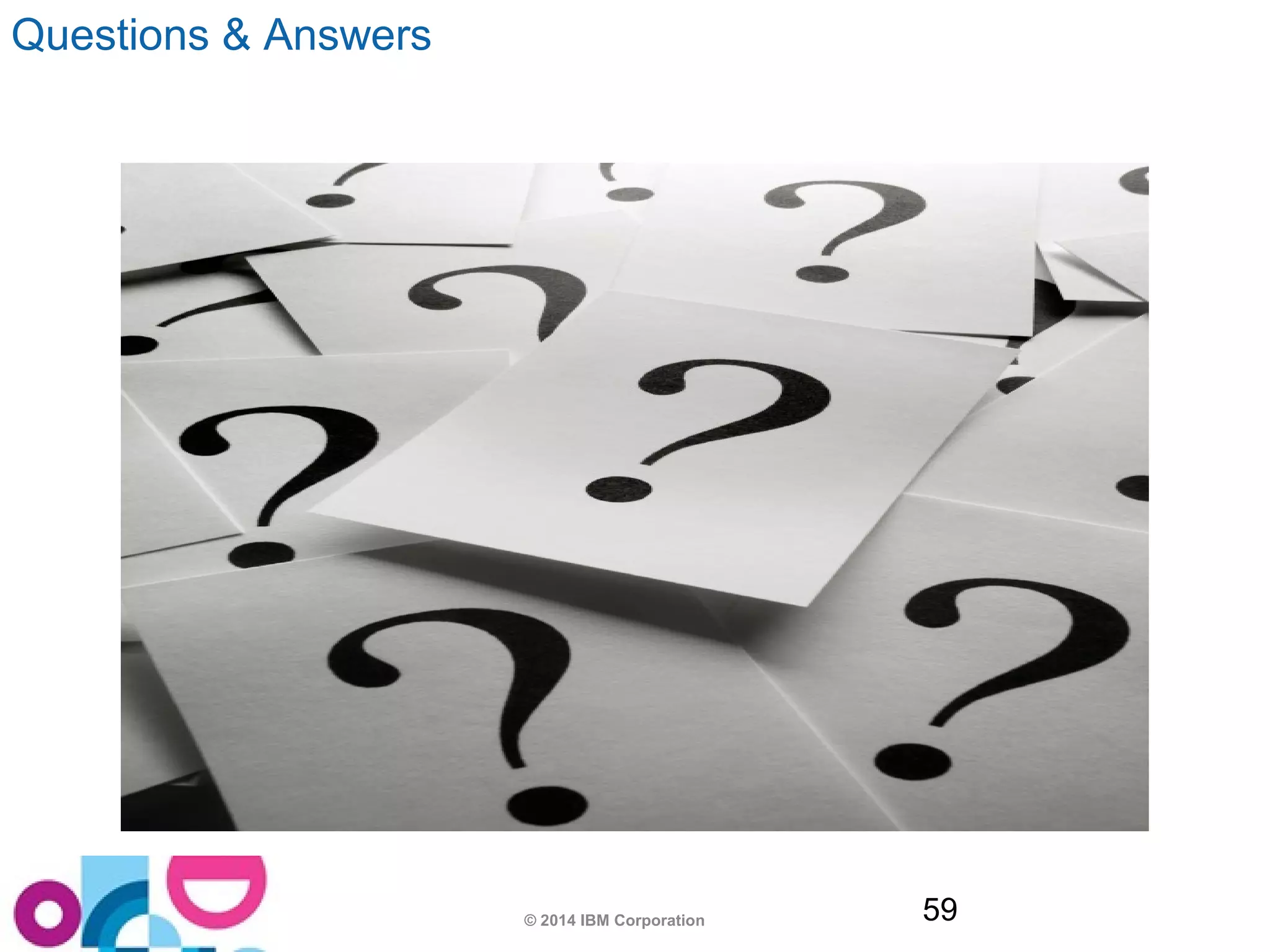 © 2014 IBM Corporation 59 
Questions & Answers 
 