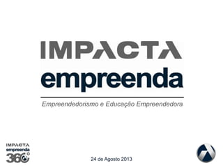 Empreendedorismo e Educação Empreendedora
24 de Agosto 2013
 