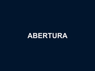 ABERTURA
 