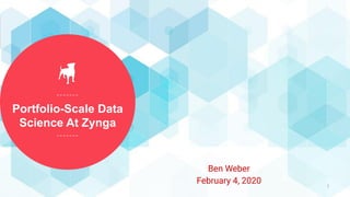 Portfolio-Scale Data
Science At Zynga
1
Ben Weber
February 4, 2020
 