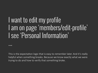 I want to edit my profile
I am on page ‘members/edit-profile’
I see ‘Personal Information’
...
This  is  the  expectaPon  ...
