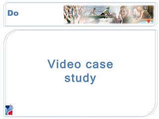 Do Video case study 