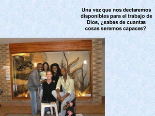 Una vez que nos declaremos disponibles para el trabajo de Dios, ¿sabes de cuantas cosas seremos capaces?  