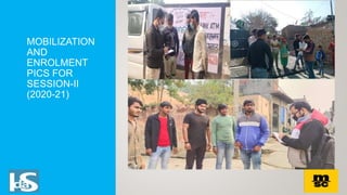 MOBILIZATION
AND
ENROLMENT
PICS FOR
SESSION-II
(2020-21)
 