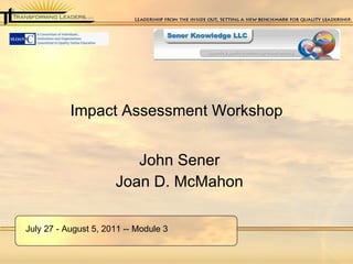 Impact Assessment Workshop ,[object Object],[object Object],July 27 - August 5, 2011 -- Module 3 