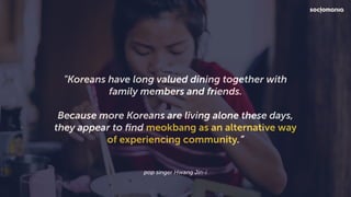 "Koreans have long valued dining together with
family members and friends.
Because more Koreans are living alone these day...