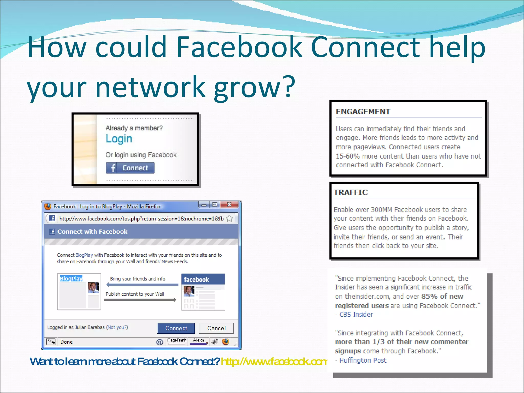 How could Facebook Connect help your network grow? Want to learn more about Facebook Connect?  http://www.facebook.com/connectnews?v=app_4949752878   