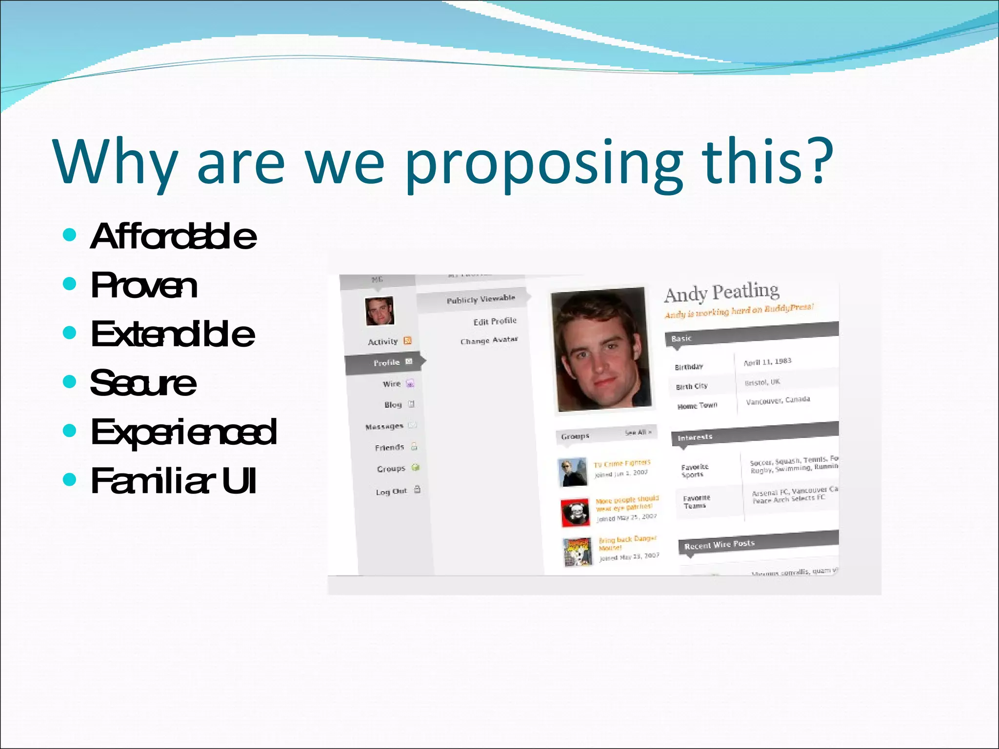 Why are we proposing this? Affordable Proven Extendible Secure Experienced Familiar UI 
