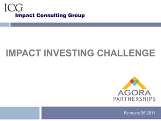 Impact investing Challenge 			                             February 26 2011  