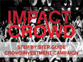 STEP BY STEP GUIDE
CROWDINVESTMENT CAMPAIGN
 