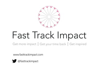 www.fasttrackimpact.com
@fasttrackimpact
 