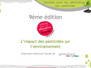 9ème édition
L’impact des pesticides sur
l’environnement
Diaporama réalisé par l’équipe de
 