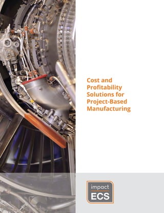 Cost and
Proﬁtability
Solutions for
Project-Based
Manufacturing
 