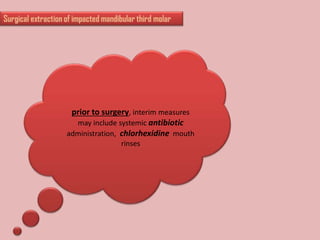 prior to surgery, interim measures
may include systemic antibiotic
administration, chlorhexidine mouth
rinses
 