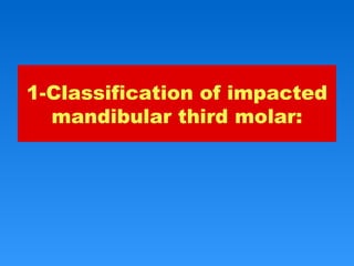 1-Classification of impacted
mandibular third molar:
 