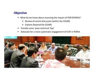 Impact Evaluation of Policy Oriented Research: why should CIAT engage with it now (and how to do that)?