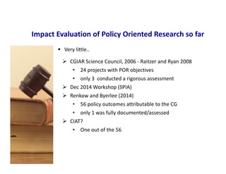 Impact Evaluation of Policy Oriented Research: why should CIAT engage with it now (and how to do that)?