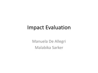 Impact Evaluation

 Manuela De Allegri
  Malabika Sarker
 