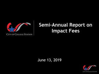 Semi-Annual Report on
Impact Fees
June 13, 2019
 