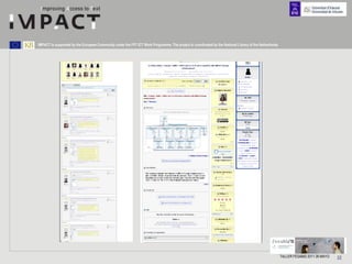 IMPACT is supported by the European Community under the FP7 ICT Work Programme. The project is coordinated by the National Library of the Netherlands.




                                                                                                                                                         TALLER FESABID 2011 26 MAYO   22
 
