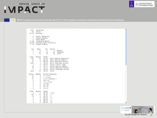 IMPACT is supported by the European Community under the FP7 ICT Work Programme. The project is coordinated by the National Library of the Netherlands.




                                                                                                                                                         TALLER FESABID 2011 26 MAYO   37
 