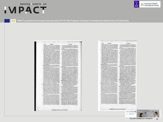 IMPACT is supported by the European Community under the FP7 ICT Work Programme. The project is coordinated by the National Library of the Netherlands.




                                                                                                                                                         TALLER FESABID 2011 26 MAYO   48
 