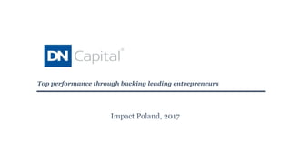 Impact Poland, 2017
Top performance through backing leading entrepreneurs
 