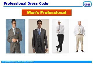 Designed & Developed by : Wong Yew Yip : 7 July 2021
Professional Dress Code
Men’s Professional
 