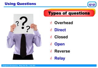Designed & Developed by : Wong Yew Yip : 7 July 2021
 Direct
 Overhead
 Closed
 Open
 Reverse
 Relay
Using Questions
Types of questions
 