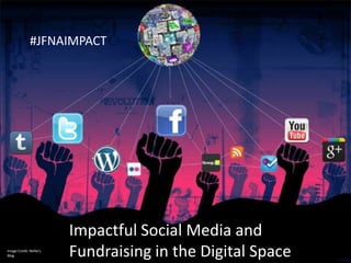 #JFNAIMPACT




                                Scott adds image



                         Impactful Social Media and
Image Credit: Nellie’s
Blog                     Fundraising in the Digital Space
 