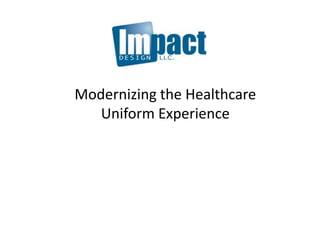 Modernizing the Healthcare
   Uniform Experience
 