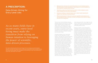 2221
A PRESCRIPTION:
Data-Driven Hiring for
Entry-Level Jobs
This requires directing attention to each stage of the recruiting process and employee
lifecycle, not unlike the rigorous focus on continuous improvement that has made functions
like manufacturing, supply chain management and marketing so much more productive in
recent years. Specifically, this includes:
As so many fields have in
recent years, entry-level
hiring must make the
transition from relying on
human intuition to leveraging
the power of scientific,
data-driven processes.
•	 Making the best inferences from performance data of current employees back to
the identification of talent requirements—which patterns of traits and abilities are
most important in driving results on the job
•	 Identifying a wide array of talent pools from which to draw candidates, directly
and/or through online and offline intermediaries
•	 Evaluating candidates in ways that deliver valid, unbiased signals regarding the
markers most important for job performance
•	 Measuring performance on the job in a granular, repeatable, and systematic way –
and leveraging this data to feed back into both job design and the predictive signals
that drive the hiring process
There are more tools and better practices
available today than ever before to identify
human potential and to manage human
capital. Often, the limiting factor is the
institutional will for companies to make a
commitment to data-driven hiring, build
the relevant accountabilities into their line
management and HR organizations, and shift
the day-to-day basis for decision-making
from intuition to data.
Individual employers have a great deal
to gain from the application of talent
analytics. The gains from infusing predictive
talent data into talent markets are even
greater when we look at the broader social
consequences. Talent markets exchange
our most valuable resources, but they are
compromised by severe systematic failures:
bias, information gaps and poor decision
making stand in the way of individuals
who could be strong performers. These
market failures most greatly affect the
disadvantaged: individuals who are
disconnected, vulnerable to discrimination
and lacking in the markers (e.g., experience
and education) that employers traditionally
value. Youth are particularly likely to be hurt
by such market failures. Not only are their
strengths often invisible to employers who
have not put tools in place to see them, but
often these youth don’t have insight into the
nature of their own true potential and what
undreamt-of opportunities that potential
could allow them to access.
Solving our nation’s youth employment
challenge will require advancing the ways
that talent markets work to identify young
people with the specific aptitudes that drive
success on the dimensions employers value.
In order to promote innovation that works
to bridge these gaps, the social sector must
work closely with employers while ensuring
that the resulting tools successfully reach
the populations most in need. Data-driven
hiring will solve one critical part of a systemic
problem. A range of other supports will be
required to address the specific gaps in job
readiness and challenging life circumstances
that distinct segments of opportunity youth
face. The more that provision of these
supports can also be informed by data and
analysis, the better we will be able to move
the ecosystem of youth employment from
a cottage industry of local programs to a
scalable, market-driven effort. From both
the perspective of human need and the
perspective of economic value, this is an
opportunity from which we cannot turn
away.
 