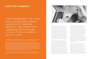 0201
Existing programs to address this challenge are expensive and difficult to scale, underscoring
the need for a radically different approach to effect change at the ecosystem level.
Advances in predictive talent analytics form an important element of a scalable solution.
These technologies enable employers to identify promising talent from a larger pool than they
might traditionally consider and to make hiring decisions based on data rather than intuition.
Because predictive talent analytics enable two-sided matching of youth with opportunities
based on potential, youth seeking jobs can identify the opportunities that best match their
talents, while employers can identify jobseekers who are best suited to perform successfully
in their specific open roles. This creates a more liquid, better-functioning talent market, which
breaks down a number of the barriers that hold youth back today.
To the best of our knowledge, the promise of these new talent analytics tools has not been
tested in the context of youth employment. The Rockefeller Foundation and its grantee
EXECUTIVE SUMMARY
Youth unemployment in the United
States is an intractable problem,
especially for the vulnerable
segment of “opportunity youth”:
young people between the ages
of 16 and 24 who are neither in
school nor work.
Incandescent therefore partnered with
Knack, a startup company that has
developed mobile video game technology
to measure talent markers and predict
job performance potential, to conduct a
pilot of game-based talent analytics with
youth enrolled in programs at a number
of community organizations. Six hundred
“opportunity youth” participated in the
pilot, allowing us to compare the full data
set of their aptitudes revealed through
gameplay with the corresponding data set
for current jobholders at four companies.
The results of our study are compelling.
Among the six hundred youth, 83% scored
at or above the level of the company’s
average performers for one or more jobs.
This research breaks down prevalent (and
costly) myths about opportunity youth,
presenting evidence that they have a similar
distribution of traits and aptitudes as the
general population, that they have the high
potential necessary to advance beyond entry-
level jobs, and that the aptitudes and skills
they demonstrate are not related to gender,
ethnicity or level of educational attainment.
As so many fields have in recent years,
entry-level hiring must also make the
transition from relying on untested
intuition to leveraging the power of data
and evidence. Employers now have access
to talent analytics tools that can enable
them to develop a deep understanding of
what attributes drive good performance
for their current employees, apply tools
to objectively assess these attributes,
and access broader talent pools to find
individuals with the most-valued attributes.
The talent analytics tools that enable this
vision for data-driven hiring already exist.
The key obstacle to their implementation is
institutional will.
Our study strongly indicates that data-
driven tools hold great promise for
changing the course of youth employment.
Abandoning misconceptions about
opportunity youth and transforming
outdated hiring practices will not only
enable employers to source talent widely
and build a high quality entry-level
workforce, but will also move the needle on
youth employment at the ecosystem level.
 