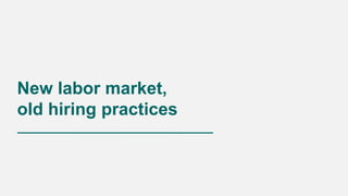 New labor market,
old hiring practices
 