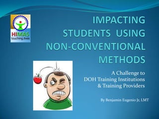 A Challenge to
DOH Training Institutions
    & Training Providers

      By Benjamin Eugenio Jr, LMT
 