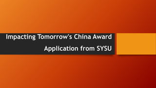 Impacting Tomorrow's China Award
Application from SYSU

 
