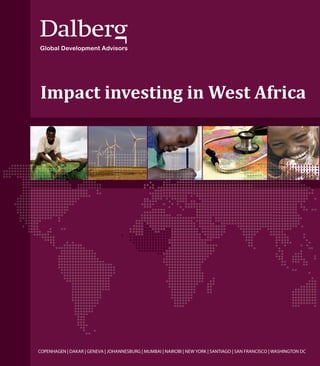 Impact investing in West Africa 
April 2011 
COPENHAGEN | DAKAR | GENEVA | JOHANNESBURG | MUMBAI | NAIROBI | NEW YORK | SANTIAGO | SAN FRANCISCO | WASHINGTON DC 
 