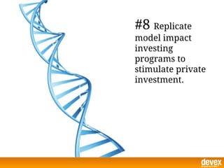 #8 Replicate
model impact
investing
programs to
stimulate private
investment.
 