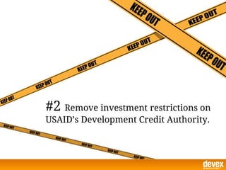 #2 Remove investment restrictions on
USAID’s Development Credit Authority.
 
